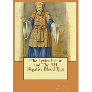 Hill, Roberta Ruth The Levite Priest and The RH Negative Blood Type Hill, Roberta Ruth The Levite Priest and The RH Negative Blood Type