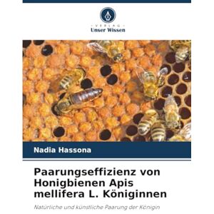 Hassona, Nadia Paarungseffizienz von Honigbienen Apis mellifera L. Königinnen: Natürliche und künstliche Paarung der Königin Hassona, Nadia Paarungseffizienz von Honigbienen Apis mellifera L. Königinnen: Natürliche und künstliche Paarung der Königin