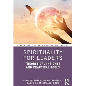Spirituality for Leaders: Theoretical Insights and Practical Tools (Leadership: Research and Practice) Spirituality for Leaders: Theoretical Insights and Practical Tools (Leadership: Research and Practice)