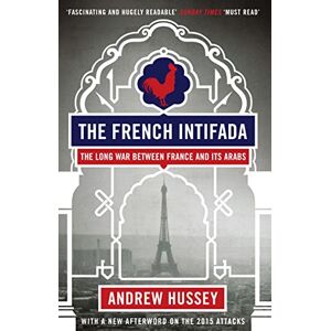 Hussey, OBE Andrew The French Intifada: The Long War Between France and Its Arabs Hussey, OBE Andrew The French Intifada: The Long War Between France and Its Arabs