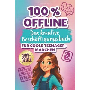 Verlag, Lernlicht 100 % OFFLINE – Das kreative Beschäftigungsbuch für coole Teenager-Mädchen: Challenges, Rätsel, Spaß, Selfcare und kreative Ideen ab 10 Jahren Verlag, Lernlicht 100 % OFFLINE – Das kreative Beschäftigungsbuch für coole Teenager-Mädchen: Challenges, Rätsel, Spaß, Selfcare und kreative Ideen ab 10 Jahren