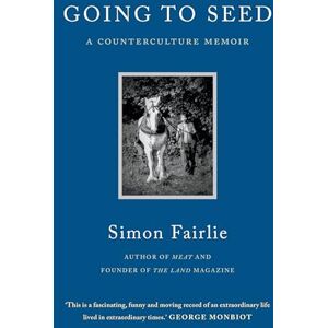 Fairlie, Simon Going to Seed: A Counterculture Memoir Fairlie, Simon Going to Seed: A Counterculture Memoir