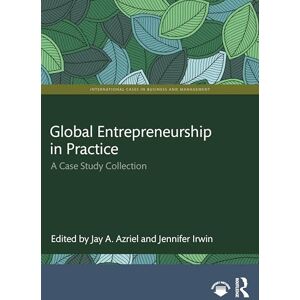 Global Entrepreneurship in Practice: A Case Study Collection (International Cases in Business and Management) Global Entrepreneurship in Practice: A Case Study Collection (International Cases in Business and Management)