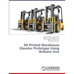 Sai, Veginati Mokshaghna 3D Printed Warehouse Elevator Prototype Using Arduino Uno Sai, Veginati Mokshaghna 3D Printed Warehouse Elevator Prototype Using Arduino Uno