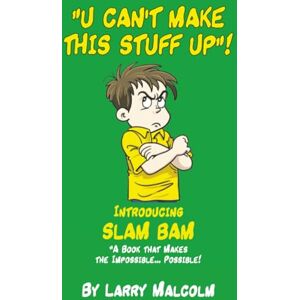 Malcolm, Larry U CAN'T MAKE THIS STUFF UP"! Malcolm, Larry U CAN'T MAKE THIS STUFF UP"!