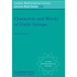 Cambridge University Press Characters and Blocks of Finite Groups (London Mathematical Society Lecture Note Series Book 250) Cambridge University Press Characters and Blocks of Finite Groups (London Mathematical Society Lecture Note Series Book 250)