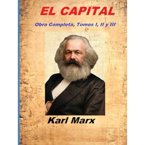 Marx, Karl CAPITAL: Obra Completa, Tomos I, II y III Marx, Karl CAPITAL: Obra Completa, Tomos I, II y III