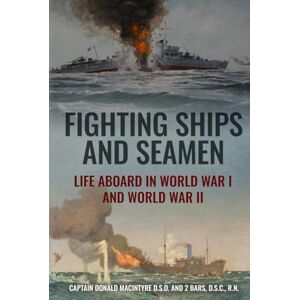 Macintyre, Donald Fighting Ships and Seamen: Life Aboard in World War I and World War II (The Evolution of Naval Power) Macintyre, Donald Fighting Ships and Seamen: Life Aboard in World War I and World War II (The Evolution of Naval Power)