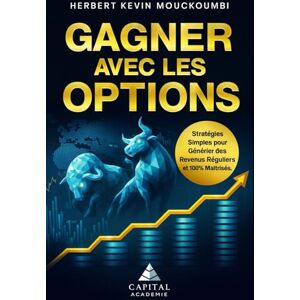 MOUCKOUMBI, Herbert Kevin Gagner avec les Options: Stratégies Simples pour Générer des Revenus Réguliers et 100% Maîtrisés. MOUCKOUMBI, Herbert Kevin Gagner avec les Options: Stratégies Simples pour Générer des Revenus Réguliers et 100% Maîtrisés.