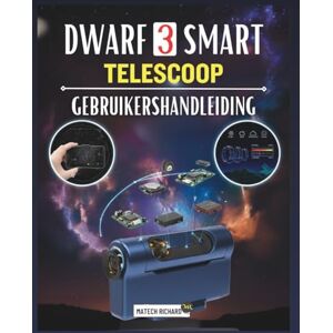 RICHARD, MATECH DWARF 3 SMART TELESCOOP GEBRUIKERSHANDLEIDING: Uw metgezel voor leren van installatievaardigheden, verbeteren de prestaties astrofotografie, volgen ... duidelijke resultaten in elke omgeving RICHARD, MATECH DWARF 3 SMART TELESCOOP GEBRUIKERSHANDLEIDING: Uw metgezel voor leren van installatievaardigheden, verbeteren de prestaties astrofotografie, volgen ... duidelijke resultaten in elke omgeving