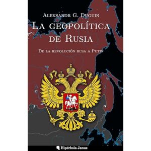 Duguin, Aleksandr G La geopolítica de Rusia: De la revolución rusa a Putin Duguin, Aleksandr G La geopolítica de Rusia: De la revolución rusa a Putin
