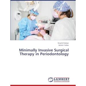 Katiyar, Srashti Minimally Invasive Surgical Therapy in Periodontology Katiyar, Srashti Minimally Invasive Surgical Therapy in Periodontology