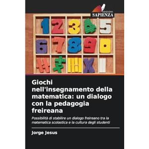 Jesus, Jorge Giochi nell'insegnamento della matematica: un dialogo con la pedagogia freireana Jesus, Jorge Giochi nell'insegnamento della matematica: un dialogo con la pedagogia freireana