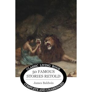 Baldwin, James Fifty Famous Stories Retold Baldwin, James Fifty Famous Stories Retold