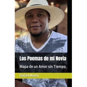 Martir, Rafael Los Poemas de mi Novia: Mapa de un Amor sin Tiempo Martir, Rafael Los Poemas de mi Novia: Mapa de un Amor sin Tiempo