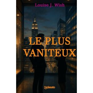 Wish, Louise J. Le plus vaniteux (La plus grande romance érotique) Wish, Louise J. Le plus vaniteux (La plus grande romance érotique)