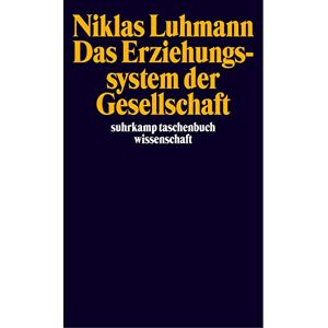 Luhmann, Niklas Das Erziehungssystem der Gesellschaft Luhmann, Niklas Das Erziehungssystem der Gesellschaft