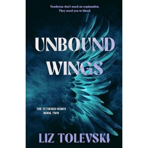 Tolevski, Liz Unbound Wings: The Tethered Series (The Tethered Series Book One) Tolevski, Liz Unbound Wings: The Tethered Series (The Tethered Series Book One)