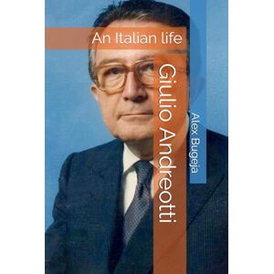 Bugeja, Dr Alex Giulio Andreotti: An Italian life (Lives of World Leaders And Luminaries) Bugeja, Dr Alex Giulio Andreotti: An Italian life (Lives of World Leaders And Luminaries)
