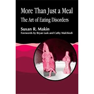 Susan R. Makin More Than Just a Meal: The Art of Eating Disorders Susan R. Makin More Than Just a Meal: The Art of Eating Disorders