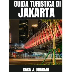 DHARMA, RAKA J. GUIDA TURISTICA DI JAKARTA: Il tuo compagno di viaggio ideale a Jakarta, con consigli per chi visita per la prima volta Jakarta e vuole esplorare siti ... e vita notturna come un abitante del posto. DHARMA, RAKA J. GUIDA TURISTICA DI JAKARTA: Il tuo compagno di viaggio ideale a Jakarta, con consigli per chi visita per la prima volta Jakarta e vuole esplorare siti ... e vita notturna come un abitante del posto.