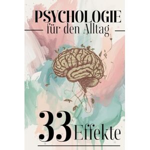 Rump, Eric Psychologie für den Alltag (Trivia): 33 Effekte, die dein Denken, Fühlen und Handeln unbemerkt steuern – wissenschaftlich und verständlich erklärt (Sachbücher) Rump, Eric Psychologie für den Alltag (Trivia): 33 Effekte, die dein Denken, Fühlen und Handeln unbemerkt steuern – wissenschaftlich und verständlich erklärt (Sachbücher)