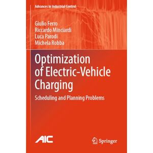 Ferro, Giulio Optimization of Electric-Vehicle Charging: Scheduling and Planning Problems (Advances in Industrial Control) Ferro, Giulio Optimization of Electric-Vehicle Charging: Scheduling and Planning Problems (Advances in Industrial Control)