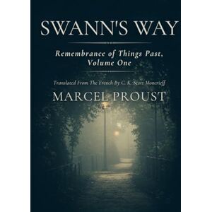 MARCEL PROUST SWANN'S WAY: Remembrance Of Things Past, Volume One MARCEL PROUST SWANN'S WAY: Remembrance Of Things Past, Volume One