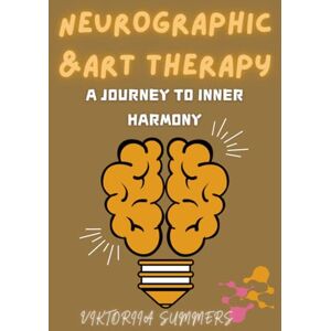 Summers, Viktoriia NEUROGRAPHIC ART THERAPY: A Journey to Inner Harmony: A step-by-step guide to healing and self-discovery through art (Unlocking the Power of ... Healing and Personal Transformation) Summers, Viktoriia NEUROGRAPHIC ART THERAPY: A Journey to Inner Harmony: A step-by-step guide to healing and self-discovery through art (Unlocking the Power of ... Healing and Personal Transformation)