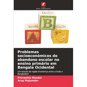 Mondal, Provashis Problemas socioeconómicos do abandono escolar no ensino primário em Bengala Ocidental: Um estudo da região fronteiriça entre a Índia e Bangladesh Mondal, Provashis Problemas socioeconómicos do abandono escolar no ensino primário em Bengala Ocidental: Um estudo da região fronteiriça entre a Índia e Bangladesh
