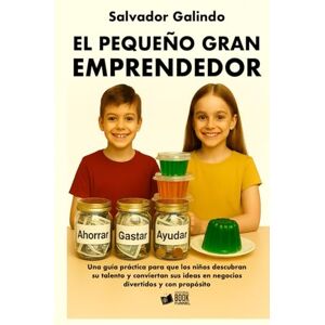 Galindo, Salvador El pequeño gran emprendedor: Una guía práctica para que los niños descubran su talento y conviertan sus ideas en negocios divertidos y con propósito. Galindo, Salvador El pequeño gran emprendedor: Una guía práctica para que los niños descubran su talento y conviertan sus ideas en negocios divertidos y con propósito.