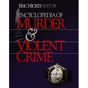 SAGE Publications, Inc Encyclopedia of Murder and Violent Crime SAGE Publications, Inc Encyclopedia of Murder and Violent Crime