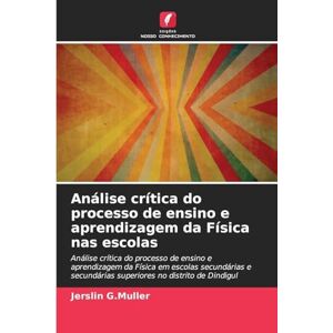 G Muller, Jerslin Análise crítica do processo de ensino e aprendizagem da Física nas escolas: Análise crítica do processo de ensino e aprendizagem da Física em escolas ... superiores no distrito de Dindigul G Muller, Jerslin Análise crítica do processo de ensino e aprendizagem da Física nas escolas: Análise crítica do processo de ensino e aprendizagem da Física em escolas ... superiores no distrito de Dindigul