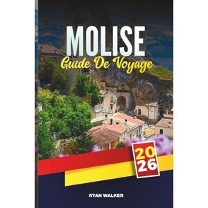 WALKER, RYAN GUIDE DE VOYAGE MOLISE 2026: Découvrez les promenades en bord de mer, les canaux historiques et les saveurs toscanes de la côte ouest de l'Italie WALKER, RYAN GUIDE DE VOYAGE MOLISE 2026: Découvrez les promenades en bord de mer, les canaux historiques et les saveurs toscanes de la côte ouest de l'Italie