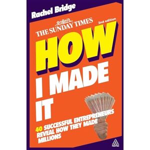Bridge, Rachel How I Made It: 40 Successful Entrepreneurs Reveal How They Made Millions Bridge, Rachel How I Made It: 40 Successful Entrepreneurs Reveal How They Made Millions