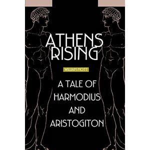Mott, William Athens Rising: A tale of Harmodius and Aristogiton Mott, William Athens Rising: A tale of Harmodius and Aristogiton