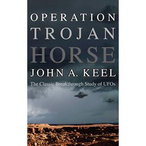Keel, John a Operation Trojan Horse: The Classic Breakthrough Study of UFOs Keel, John a Operation Trojan Horse: The Classic Breakthrough Study of UFOs