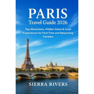 RIVERS, SIERRA PARIS TRAVEL GUIDE 2026: Top Attractions, Hidden Gems & Local Experiences for First-Time and Returning Travelers (WanderPeak Adventure Guides) RIVERS, SIERRA PARIS TRAVEL GUIDE 2026: Top Attractions, Hidden Gems & Local Experiences for First-Time and Returning Travelers (WanderPeak Adventure Guides)