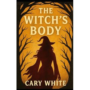 White, Cary The Witch's Body: Mastering Breath, Blood, and Liminal Flesh to Command Energy Across Multiple Veils (Advanced Witchcraft Philosophy) White, Cary The Witch's Body: Mastering Breath, Blood, and Liminal Flesh to Command Energy Across Multiple Veils (Advanced Witchcraft Philosophy)