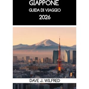 Wilfred, Dave J GUIDE DE VOYAGE AU JAPON 2026: Conseils essentiels pour planifier votre voyage, usages culturels et destinations incontournables pour les nouveaux visiteurs et les voyageurs réguliers Wilfred, Dave J GUIDE DE VOYAGE AU JAPON 2026: Conseils essentiels pour planifier votre voyage, usages culturels et destinations incontournables pour les nouveaux visiteurs et les voyageurs réguliers