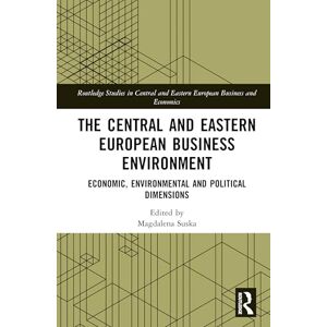 The Central and Eastern European Business Environment: Economic, Environmental and Political Dimensions (Routledge Studies in Central and Eastern European Business and Economics) The Central and Eastern European Business Environment: Economic, Environmental and Political Dimensions (Routledge Studies in Central and Eastern European Business and Economics)
