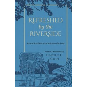 Kohn, Harold E. Refreshed by the Riverside: Illustrated Reflections of Comfort & Strength for Nature Lovers (A Christian Book of Outdoor Devotional Meditations – ... the Soul (Outdoor Devotional Object Lessons)) Kohn, Harold E. Refreshed by the Riverside: Illustrated Reflections of Comfort & Strength for Nature Lovers (A Christian Book of Outdoor Devotional Meditations – ... the Soul (Outdoor Devotional Object Lessons))