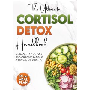 Willson, Amanda The Ultimate Cortisol Detox Handbook: A Proven, Science-Based Guide to Manage Cortisol, End Fatigue, and Reclaim Your Vitality. 30-Day Meal Plan Included. Willson, Amanda The Ultimate Cortisol Detox Handbook: A Proven, Science-Based Guide to Manage Cortisol, End Fatigue, and Reclaim Your Vitality. 30-Day Meal Plan Included.