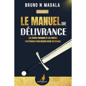 Madala, Bruno Ngadi LE MANUEL DE DÉLIVRANCE (VOLUME 1) : Les Étapes Pratiques et Prières Stratégiques Pour Obtenir Votre Délivrance Madala, Bruno Ngadi LE MANUEL DE DÉLIVRANCE (VOLUME 1) : Les Étapes Pratiques et Prières Stratégiques Pour Obtenir Votre Délivrance
