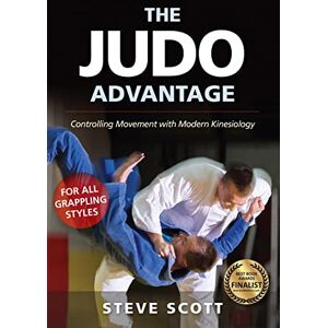Scott The Judo Advantage: Controlling Movement with Modern Kinesiology. For All Grappling Styles (Martial Science) Scott The Judo Advantage: Controlling Movement with Modern Kinesiology. For All Grappling Styles (Martial Science)