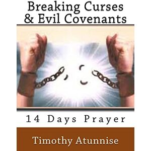 Atunnise, Timothy Breaking Curses & Evil Covenants: Volume 2 (14 Days Prayer & Fasting Series) Atunnise, Timothy Breaking Curses & Evil Covenants: Volume 2 (14 Days Prayer & Fasting Series)