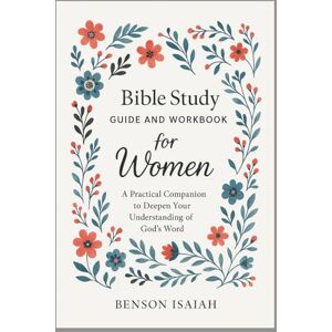 Isaiah, Benson Bible Study Guide and Workbook for Women: A Practical Companion to Deepen Your Understanding of God's Word Isaiah, Benson Bible Study Guide and Workbook for Women: A Practical Companion to Deepen Your Understanding of God's Word