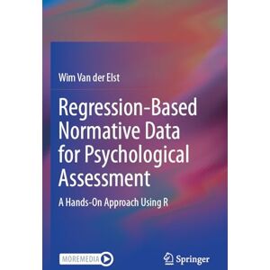 Van der Elst, Wim Regression-Based Normative Data for Psychological Assessment: A Hands-On Approach Using R Van der Elst, Wim Regression-Based Normative Data for Psychological Assessment: A Hands-On Approach Using R