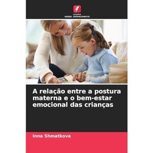 Shmatkova, Inna A relação entre a postura materna e o bem-estar emocional das crianças Shmatkova, Inna A relação entre a postura materna e o bem-estar emocional das crianças