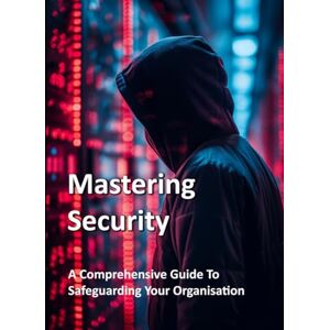 Marshall Mastering Security A Comprehensive Guide To Safeguarding Your Organisation Marshall Mastering Security A Comprehensive Guide To Safeguarding Your Organisation